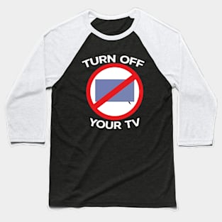 Turn Off Your Tv Baseball T-Shirt